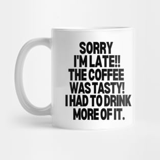 Sorry I'm late! The coffee was tasty, I had to drink more of it. Mug